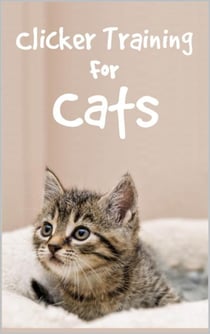 Clicker Training For Cats - Successfully train cats with Cat Clicker Training Book for a gentle cat education