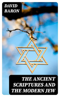 The Ancient Scriptures and the Modern Jew