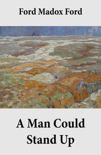 A Man Could Stand Up (Volume 3 of the tetralogy Parade's End)