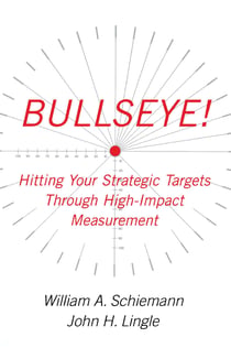 Bullseye! - Hitting Your Strategic Targets Through High-Impact