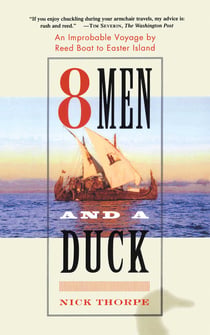 8 Men and a Duck - An Improbable Voyage by Reed Boat to Easter Island