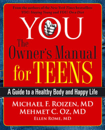 YOU: The Owner's Manual for Teens - A Guide to a Healthy Body and Happy Life