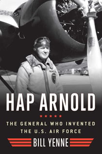 Hap Arnold - The General Who Invented the US Air Force