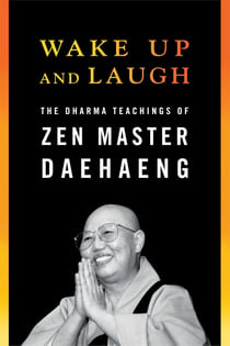 Wake Up and Laugh - The Dharma Teaching of Zen Master Daehaeng