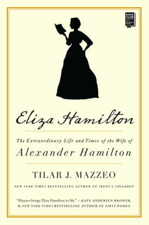 Eliza Hamilton - The Extraordinary Life and Times of the Wife of Alexander Hamilton