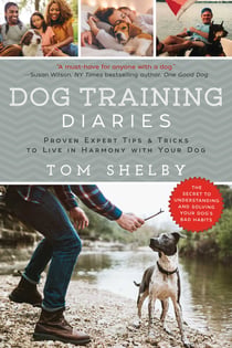 Dog Training Diaries - Proven Expert Tips & Tricks to Live in Harmony with Your Dog