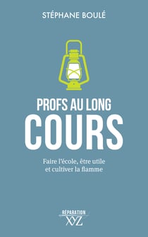 Profs au long cours - Faire l'école, être utile et cultiver la flamme