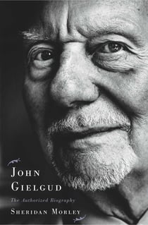 John Gielgud - The Authorized Biography