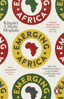 Emerging Africa - How the Global Economy's 'Last Frontier' Can Prosper and Matter