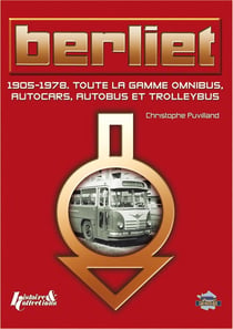 Berliet - 1905-1978, toute la gamme omnibus, autocars, autobus et trolleybus