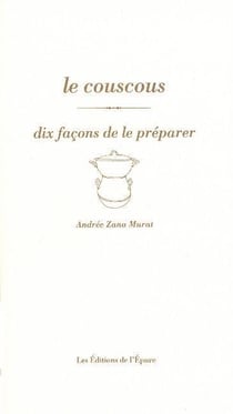 Dix façons de le préparer : le couscous