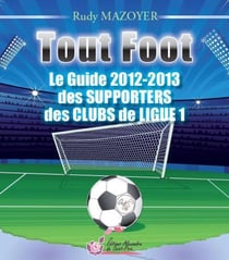 Tout foot - guide 2012-2013 des supporters des clubs de Ligue 1