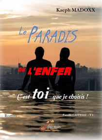 Le paradis ou l'enfer c'est toi qui choisis ! Tome 1 famille Castelli