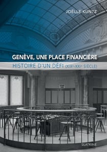 Genève, une place financière : histoire d'un défi (XIX-XXI siècle)