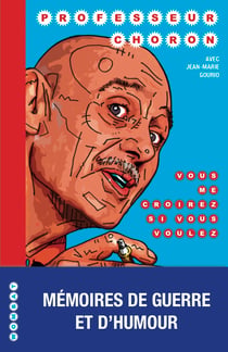 Vous me croirez si vous voulez - mémoires de guerre et d'humour