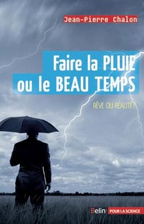Faire la pluie et le beau temps : rêve ou réalité ?
