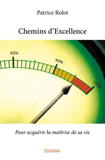 Chemins d'Excellence : Pour acquérir la maîtrise de sa vie