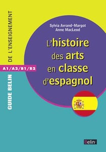 GUIDE BELIN DE L'ENSEIGNEMENT : l'histoire des arts pour la classe d'espagnol