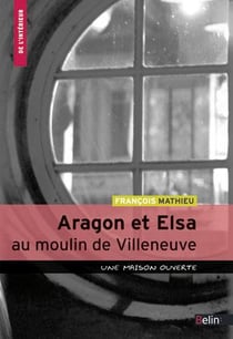 Aragon et Elsa au moulin de Villeneuve - une maison ouverte