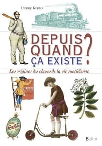Depuis quand - les origines des objets du quotidien