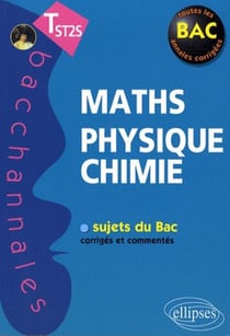 Bacchannales  : mathématiques/physique-chimie - terminale ST2S - sujets du Bac corrigés et commentés