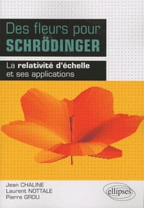 Des fleurs pour Schrodinger - la relativité d'échelle et ses applications