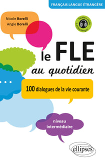 Le FLE au quotidien : 100 dialogues de la vie courante - niveau intermédiaire