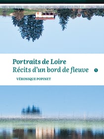 Portraits de Loire - récits d'un bord de fleuve
