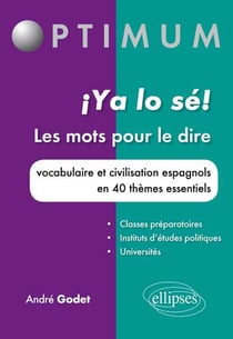 Ya lo sé! les mots pour le dire - vocabulaire et civilisation espagnols en 40 thèmes essentiels
