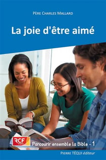 La joie d'être aimé - parcourir ensemble la Bible Tome 1