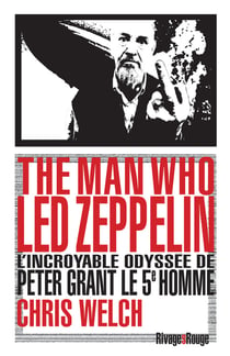 The Man who Led Zeppelin : L'incroyable odyssée de Peter Grant le 5è homme