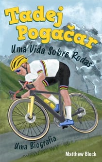 Tadej Pogacar - Uma Vida Sobre Rodas