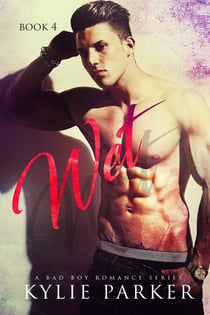 Wet: A Bad Boy Romance - Aroused Series, #4