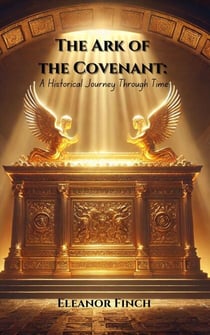 The Ark of the Covenant: A Historical Journey Through Time