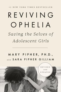 Reviving Ophelia 25th Anniversary Edition - Saving the Selves of Adolescent Girls