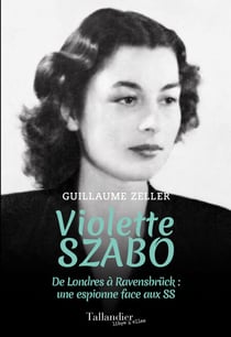 Violette Szabo - De Londres à Ravensbruck : une espionne face aux SS
