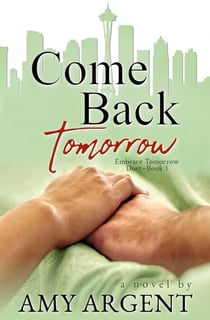 Come Back Tomorrow - Embrace Tomorrow Duet, #1
