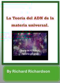 La Teoria del ADN de la materia universal