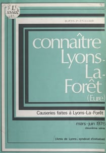 Connaître Lyons-La-Forêt (Eure) - Causeries faites à Lyons-La-forêt, mars-juin 1976