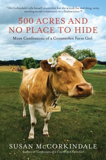 500 Acres and No Place to Hide - More Confessions of a Counterfeit Farm Girl