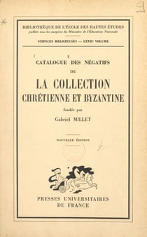 Catalogue des négatifs de la Collection chrétienne et byzantine fondée par Gabriel Millet