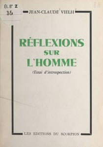 Réflexions sur l'homme - Essai d'introspection