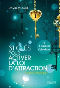 31 clés pour activer la loi d'attraction - Guide pratique