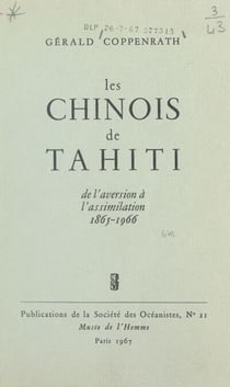 Les chinois de Tahiti - De l'aversion à l'assimilation, 1865-1966
