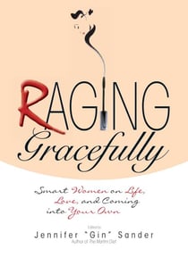 Raging Gracefully - Smart Women on Life, Love, And Coming into Your Own