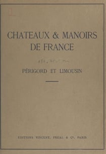 Châteaux & manoirs de France : Périgord et Limousin - Notices historiques et descriptives