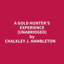 A Gold Hunter's Experience (Unabridged)
