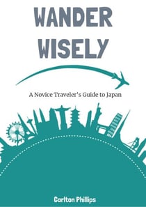 Wander Wisely: A Novice Traveler's Guide to Japan