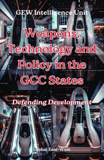 Weapons, Technology and Policy in the GCC States - The Gulf