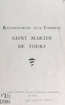 Rayonnement d'un tombeau, Saint Martin de Tours - Conférence prononcée à Paris, le 7 mars 1959, Paroisse Saint-Thomas-d'Aquin, dans le cycle des conférences Science et mystique